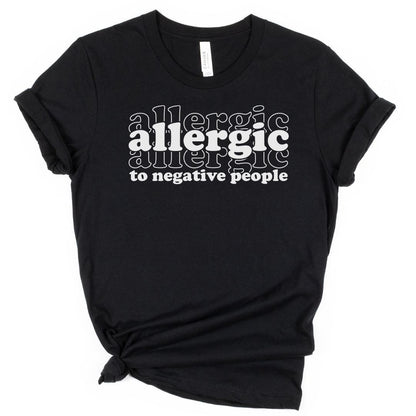 Allergic to Negative People Tee Shirt