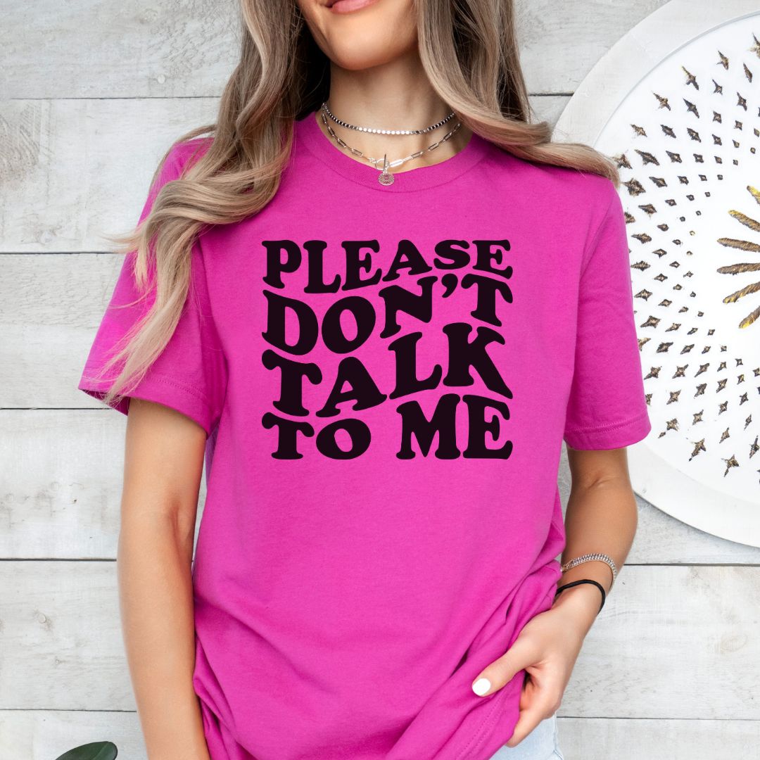 Don't Talk to Me Tee Shirt