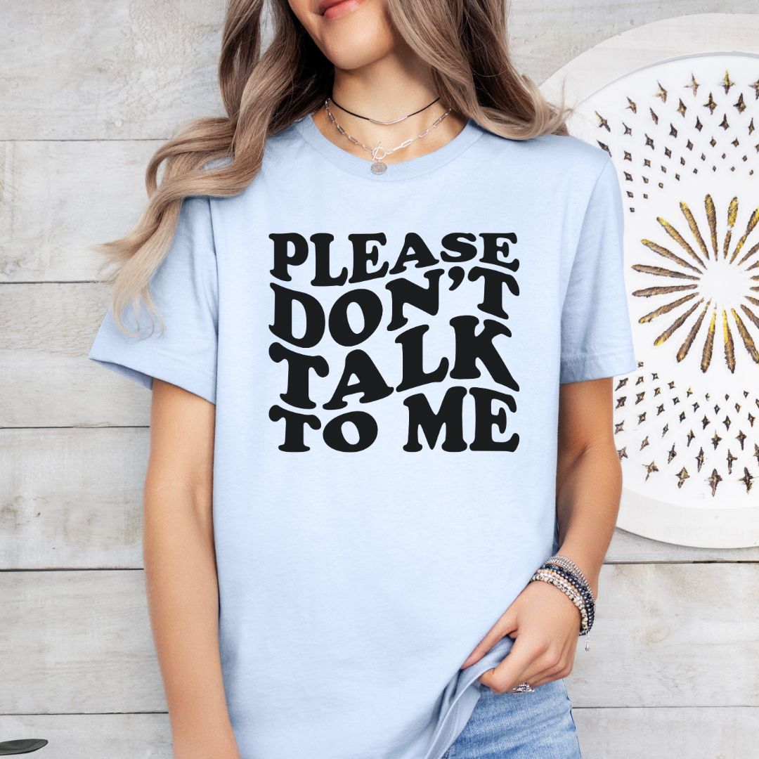 Don't Talk to Me Tee Shirt