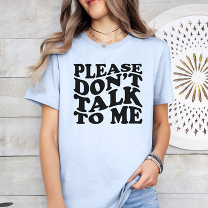 Don't Talk to Me Tee Shirt