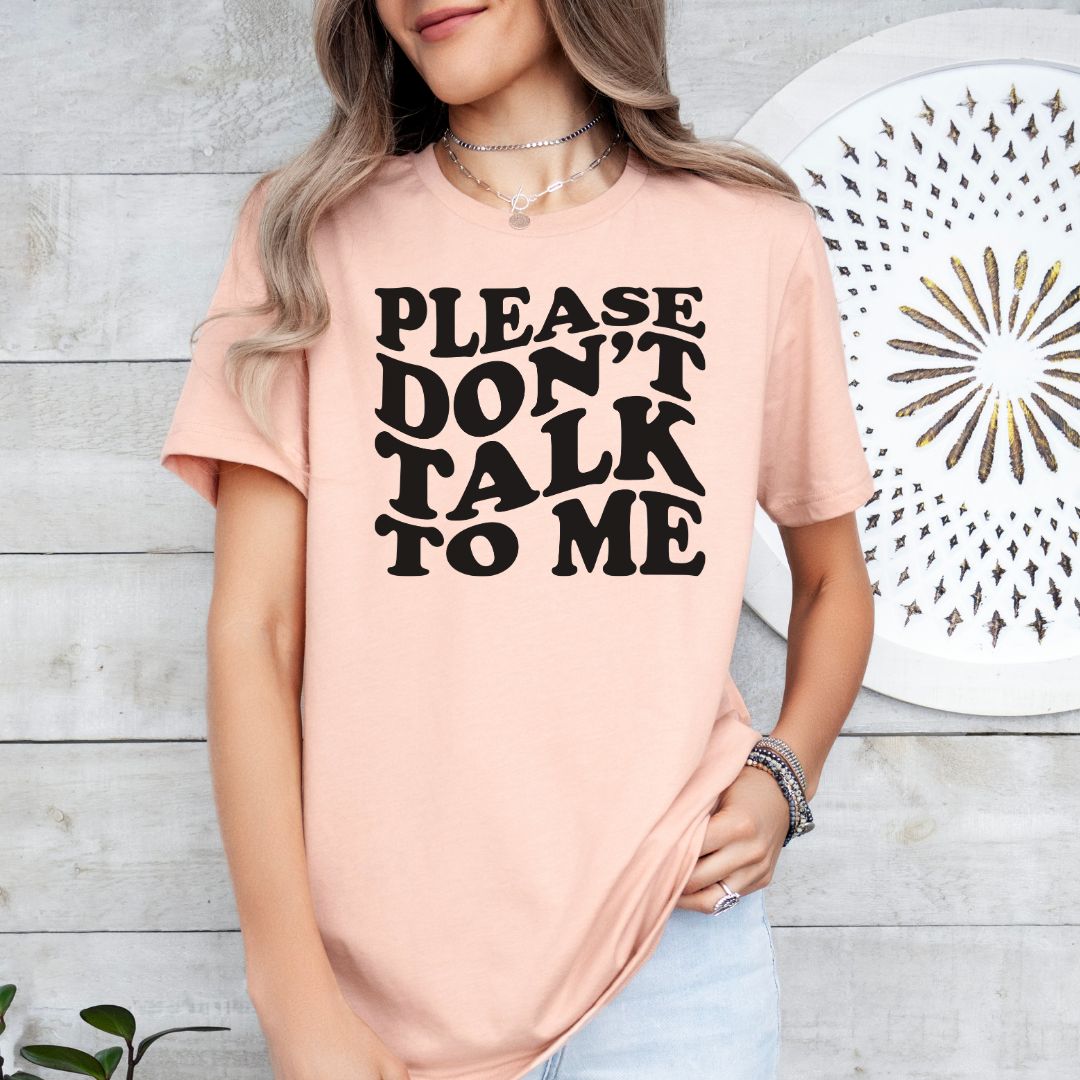 Don't Talk to Me Tee Shirt