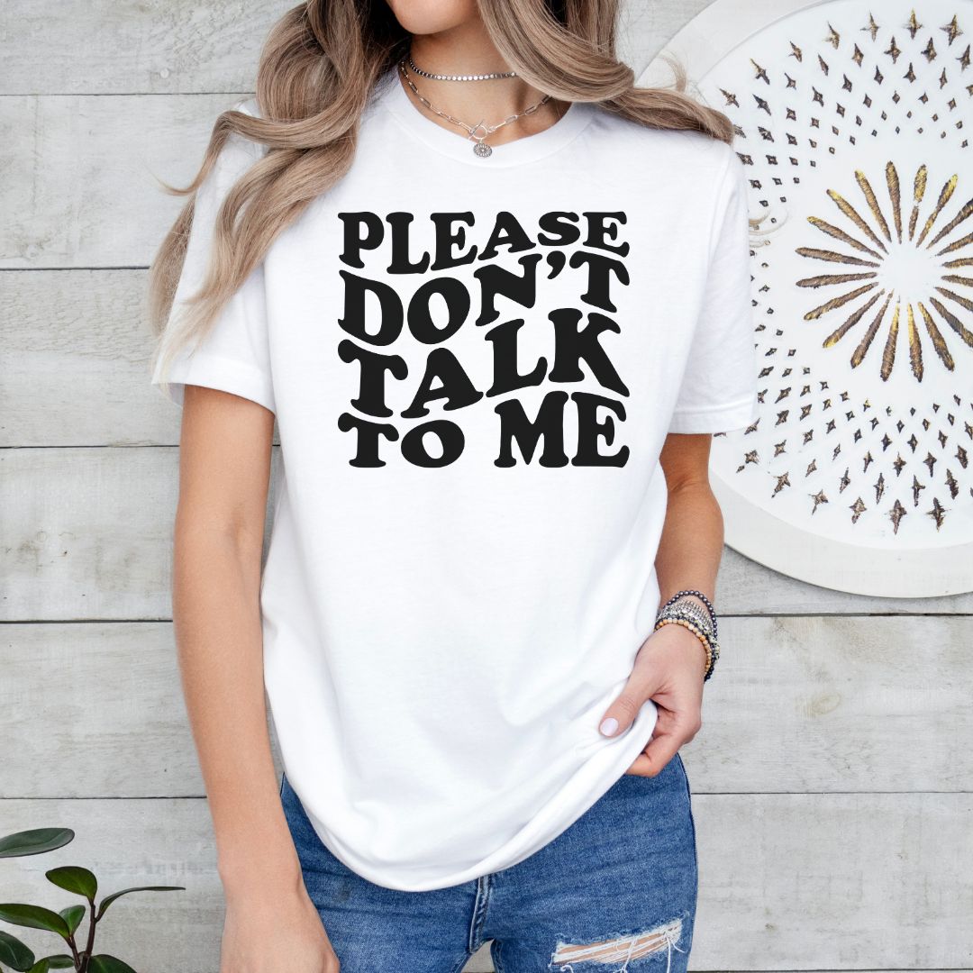 Don't Talk to Me Tee Shirt