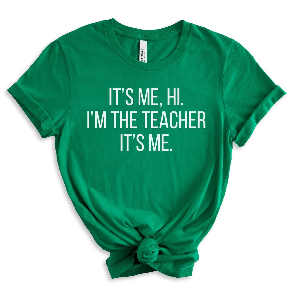 It's Me, Hi. I'm the Teacher It's Me Tee Shirt