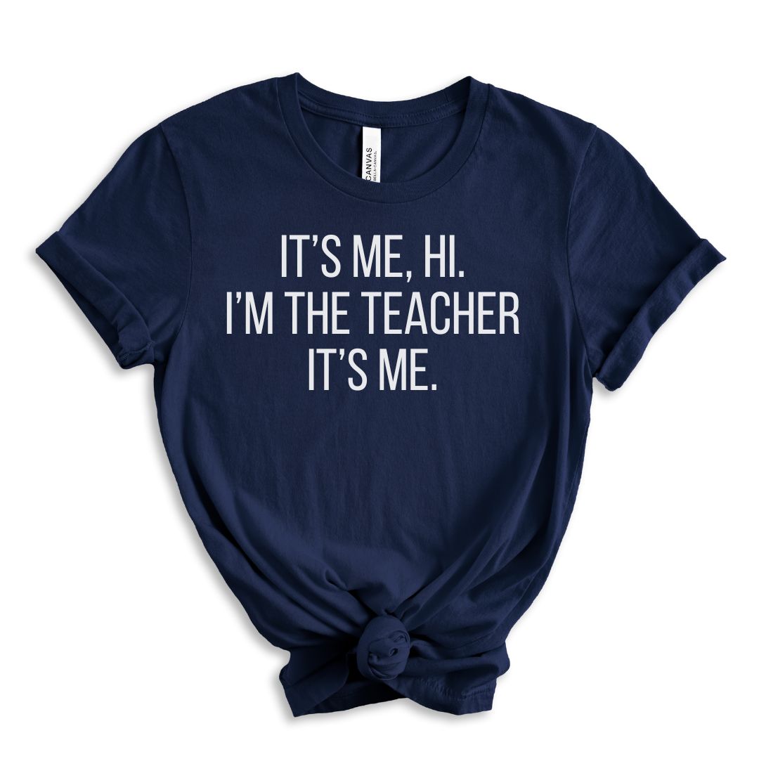 It's Me, Hi. I'm the Teacher It's Me Tee Shirt