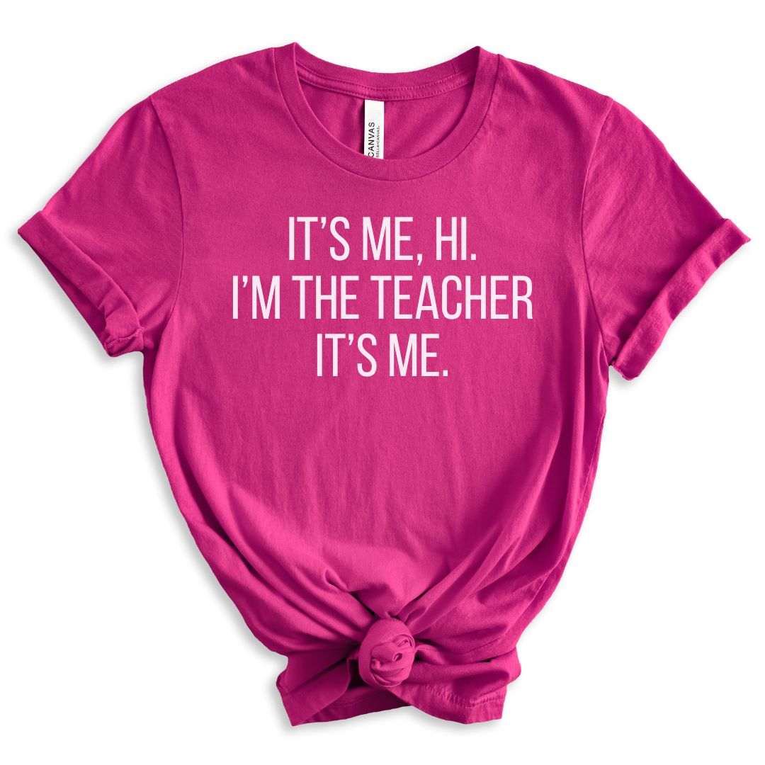It's Me, Hi. I'm the Teacher It's Me Tee Shirt