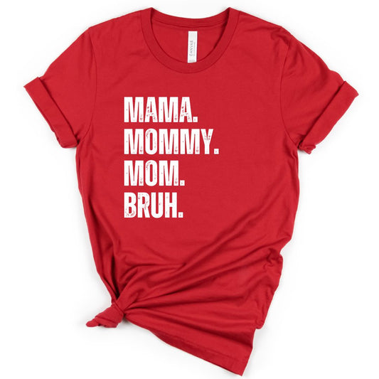 Mama. Mommy. Mom. Bruh. Tee Shirt