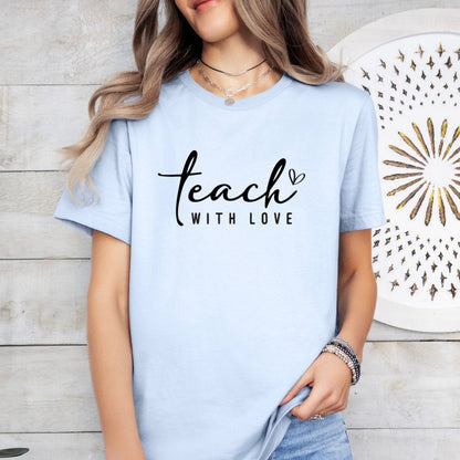 Teach with Love Tee Shirt