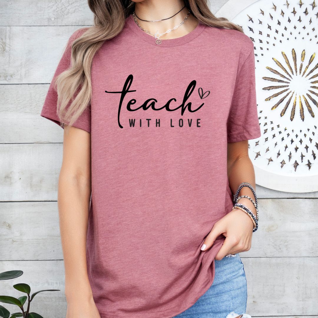 Teach with Love Tee Shirt