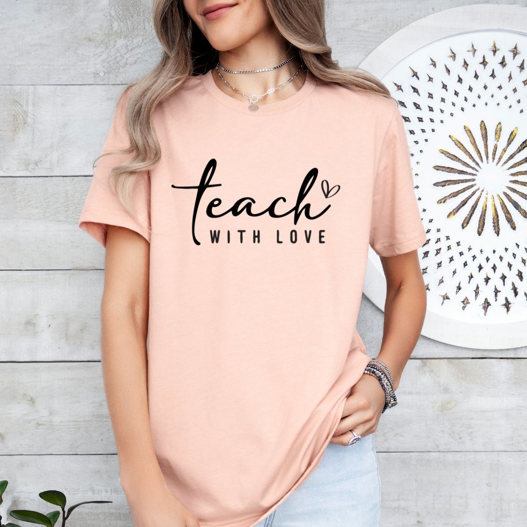 Teach with Love Tee Shirt