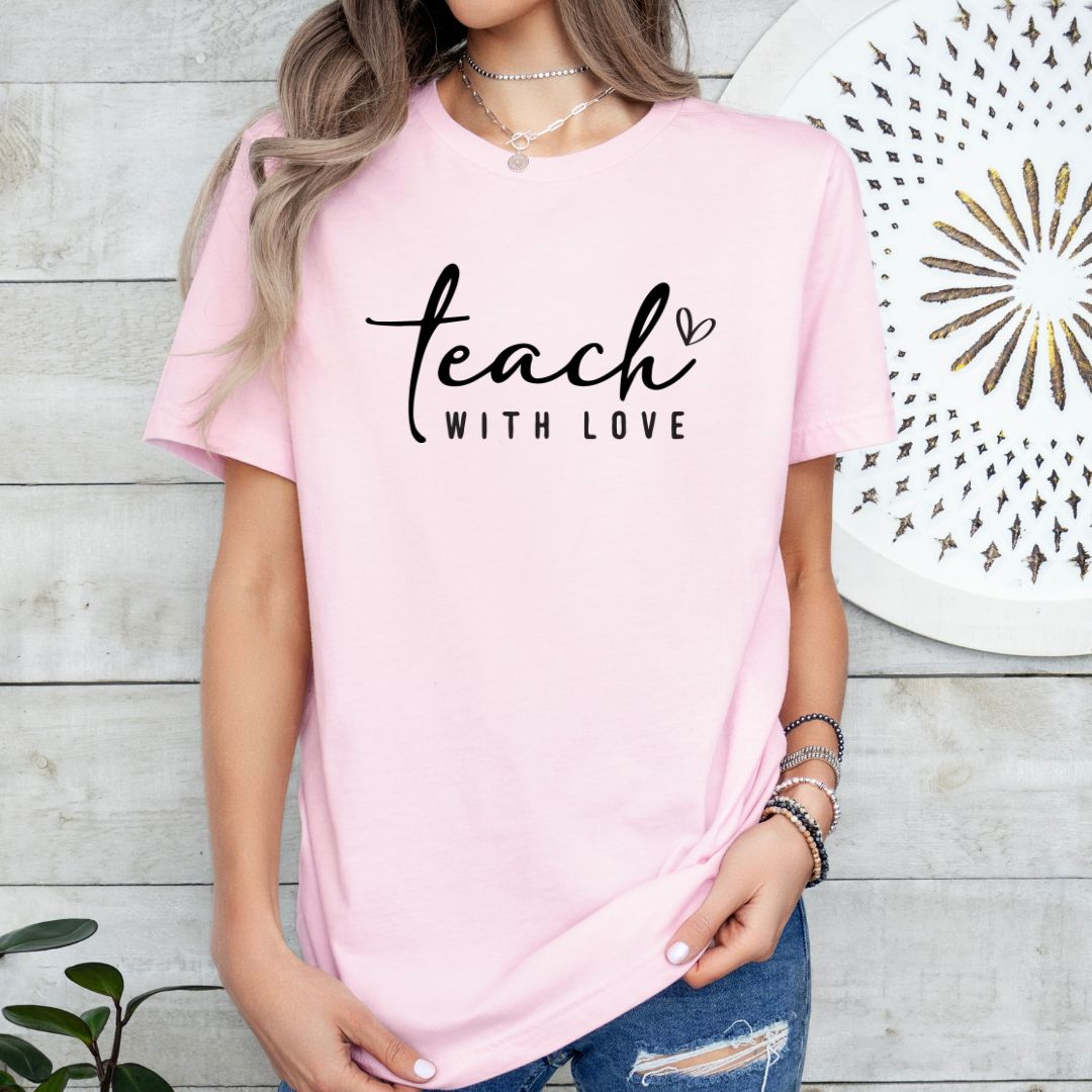 Teach with Love Tee Shirt